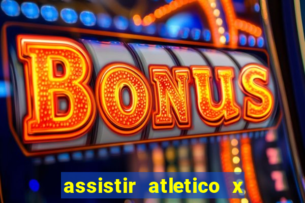 assistir atletico x botafogo ao vivo hd